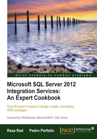 Microsoft SQL Server 2012 Integration Services: An Expert Cookbook. Over 80 expert recipes to design, create, and deploy SSIS packages with this book and Reza Rad,  Pedro Perfeito, Pedro M Perfeito, Abolfazl Radgoudarzi - okadka ebooka