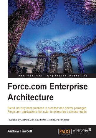 Okładka:Force.com Enterprise Architecture. Blend industry best practices to architect and deliver packaged Force.com applications that cater to enterprise business needs 