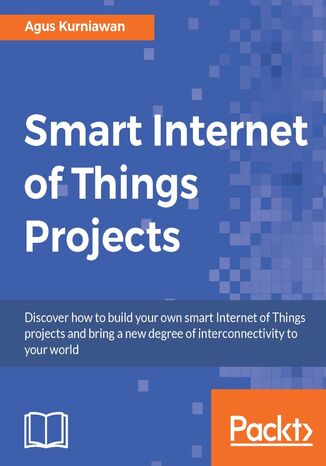Smart Internet of Things Projects. Click here to enter text Agus Kurniawan - okadka ebooka