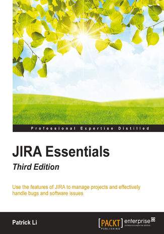 JIRA Essentials. Use the features of JIRA to manage projects and effectively handle bugs and software issues Patrick Li - okadka audiobooka MP3