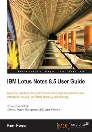 Okładka:IBM Lotus Notes 8.5 User Guide. A practical hands-on user guide with time saving tips and comprehensive instructions for using Lotus Notes effectively and efficiently 