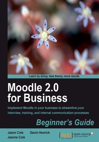 Okładka:Moodle 2.0 for Business Beginner's Guide. Implement Moodle in your business to streamline your interview, training, and internal communication processes 