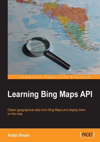 Okładka:Learning Bing Maps API. Bing Maps are a great resource and very versatile when you know how. And this book will show you how, covering everything from embedding on a web page to customizing with your own styles and geo-data 