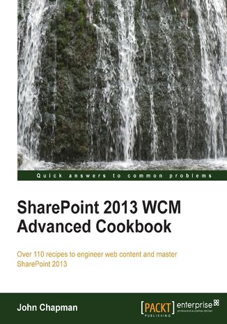 Okładka:SharePoint 2013 WCM Advanced Cookbook. Take your understanding and usage of SharePoint to the highest levels with this fantastic set of recipes. From sophisticated branding to custom page layouts, it\'s the ultimate in web content management 