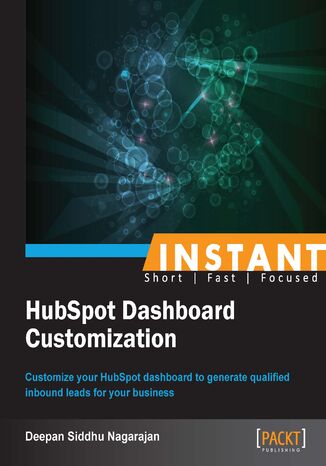 Instant HubSpot Dashboard Customization. Customize your HubSpot dashboard to generate qualified inbound leads for your business Deepan Siddhu Nagarajan - okadka ksiki