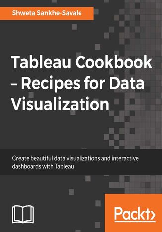 Tableau Cookbook - Recipes for Data Visualization. Click here to enter text Shweta Sankhe-Savale - okadka ebooka