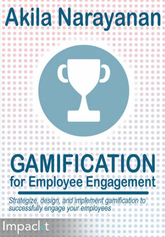 Gamification for Employee Engagement. Strategize, design, and implement gamification to successfully engage your employees Akila Narayanan - okadka ebooka