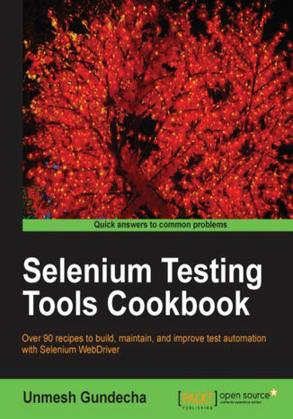 Selenium Testing Tools Cookbook. Unlock the full potential of Selenium WebDriver to test your web applications in a wide range of situations. The countless recipes and code examples provided ease the learning curve and provide insights into virtually every eventuality UNMESH GUNDECHA - okadka audiobooka MP3