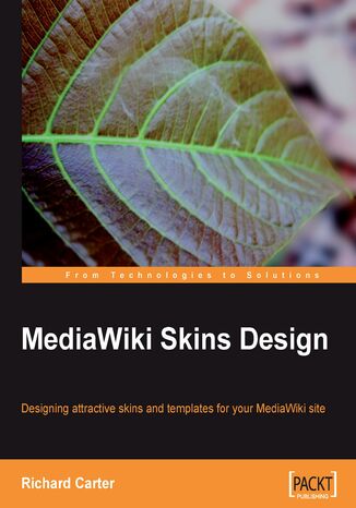 MediaWiki Skins Design. Designing attractive skins and templates for your MediaWiki site Richard Carter, Kul Takanao Wadhwa - okadka ebooka