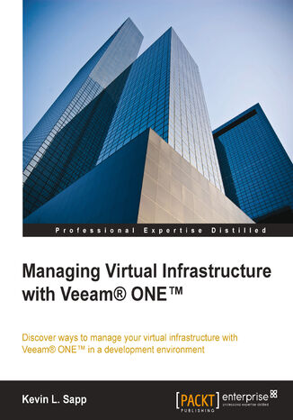 Managing Virtual Infrastructure with Veeam ONE. Discover ways to manage your virtual infrastructure with Veeam ONE in a development environment Kevin Sapp - okadka ebooka