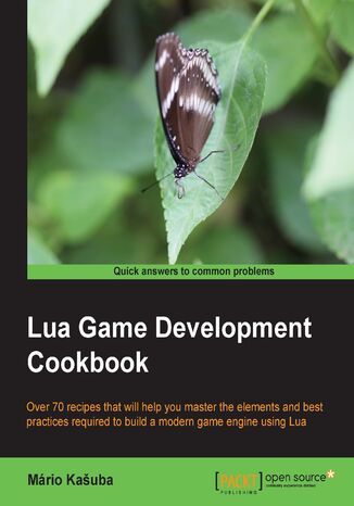 Lua Game Development Cookbook. Over 70 recipes that will help you master the elements and best practices required to build a modern game engine using Lua Mario Kasuba - okadka ebooka