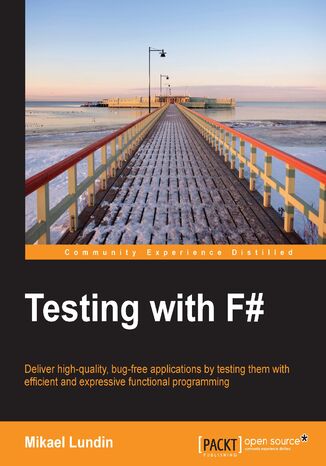 Testing with F#. Deliver high-quality, bug-free applications by testing them with efficient and expressive functional programming Mikael Lundin - okadka audiobooks CD