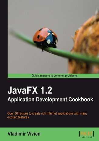 JavaFX 1.2 Application Development Cookbook. Over 60 recipes to create rich Internet applications with many exciting features Vladimir Vivien - okadka audiobooks CD