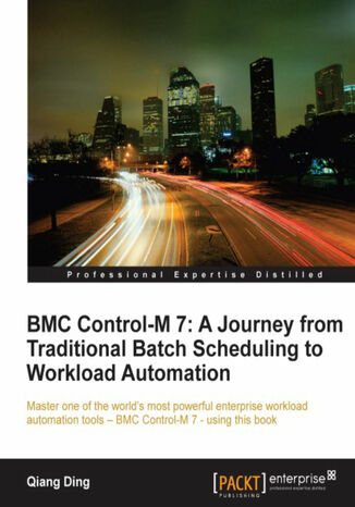 BMC Control-M 7: A Journey from Traditional Batch Scheduling to Workload Automation Qiang Ding - okadka audiobooks CD