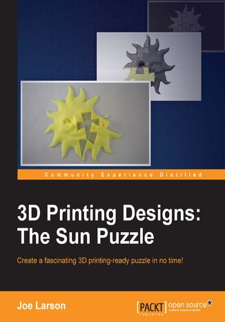 Okładka:3D Printing Designs: The Sun Puzzle. Bringing puzzles in 3 dimensions for 3D printing with Blender 
