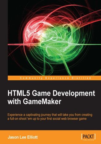 HTML5 Game Development with GameMaker. Experience a captivating journey that will take you from creating a full-on shoot 'em up to your first social web browser game Jason Lee Elliott - okadka ebooka