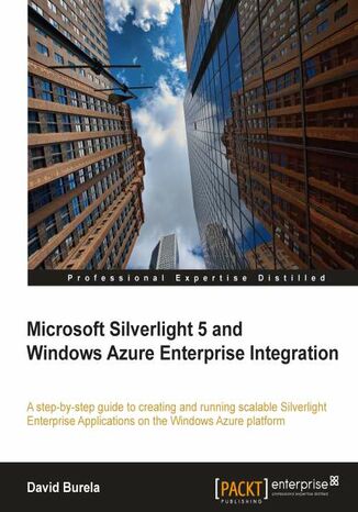 Okładka:Microsoft Silverlight 5 and Windows Azure Enterprise Integration. A step-by-step guide to creating and running scalable Silverlight Enterprise Applications on the Windows Azure platform with this book and 