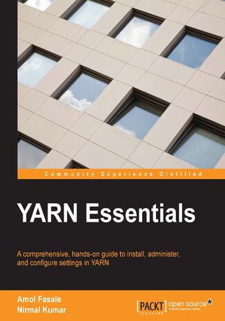 YARN Essentials. A comprehensive, hands-on guide to install, administer, and configure settings in YARN Amol Fasale, Nirmal Kumar - okadka ebooka