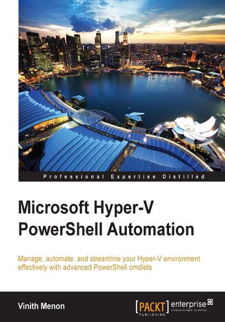 Okładka:Microsoft Hyper-V PowerShell Automation. Manage, automate, and streamline your Hyper-V environment effectively with advanced PowerShell cmdlets 