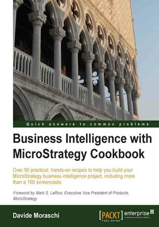 Business Intelligence with MicroStrategy Cookbook. Over 90 practical, hands-on recipes to help you build your MicroStrategy business intelligence project, including more than a 100 screencasts with this book and