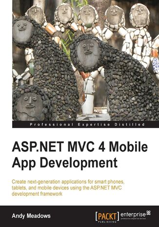 ASP.NET MVC 4 Mobile App Development. If your skill-sets include developing in C# on the .NET platform, this tutorial is a golden opportunity to extend your capabilities into mobile app development using the ASP.NET MVC framework. A totally practical primer Andrew Scott Meadows,  Andy Meadows - okadka ebooka
