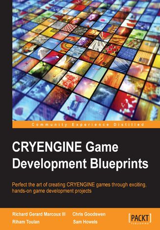 Okładka:CRYENGINE Game Development Blueprints. Perfect the art of creating CRYENGINE games through exciting, hands-on game development projects 
