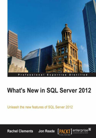 Okładka:What's New in SQL Server 2012. Unleash the new features of SQL Server 2012 with this book and 