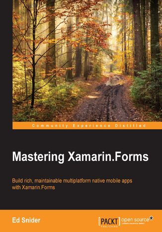 Okładka:Mastering Xamarin.Forms. Build rich, maintainable multiplatform native mobile apps with Xamarin.Forms 