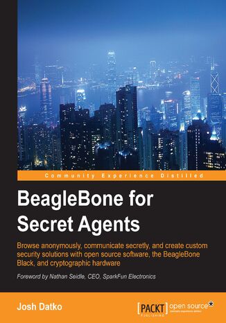 BeagleBone for Secret Agents. Browse anonymously, communicate secretly, and create custom security solutions with open source software, the BeagleBone Black, and cryptographic hardware Joshua Datko - okadka audiobooks CD