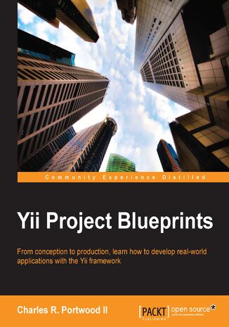 Okładka:Yii Project Blueprints. From conception to production, learn how to develop real-world applications with the Yii framework 