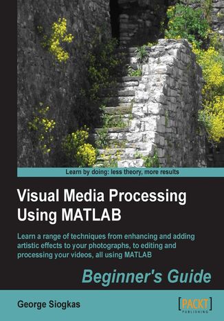 Visual Media Processing Using MATLAB Beginner's Guide. Using the versatility and power of MATLAB to apply sophisticated effects to images and videos is easy for novice programmers in any language thanks to this fantastic guide. Also suitable for photographers and video-editors George Siogkas - okadka audiobooks CD