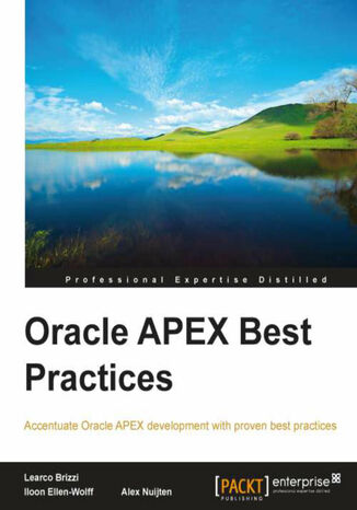 Oracle APEX Best Practices. Make the most of Oracle Apex with this guide to best practices. It will help you look at the bigger picture when building applications and take more elements into account such as security and performance Alexander Louis Leonard Nuijten,  Alex Nuijten, Iloon Ellen-Wolff, Learco Brizzi - okadka ebooka