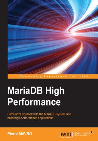 Okładka:MariaDB High Performance. Familiarize yourself with the MariaDB system and build high-performance applications 