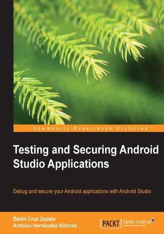Okładka:Testing and Securing Android Studio Applications. Debug and secure your Android applications with Android Studio 