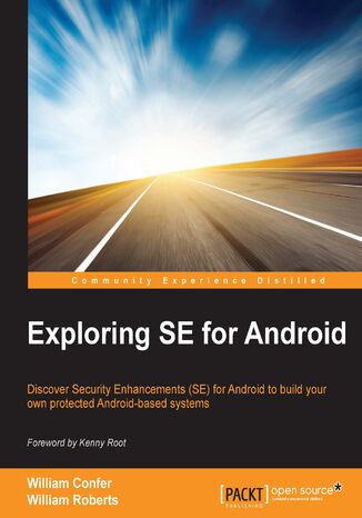 Okładka:Exploring SE for Android. Discover Security Enhancements (SE) for Android to build your own protected Android-based systems 