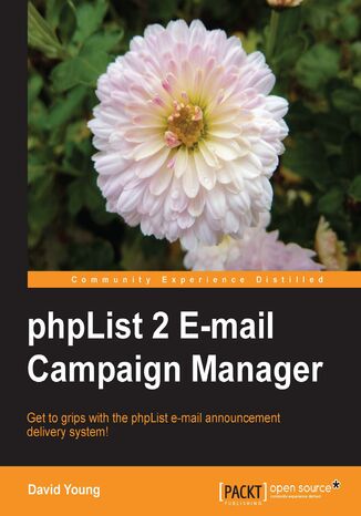 Okładka:phpList 2 E-mail Campaign Manager. Get to grips with the phpList e-mail announcement delivery system! 