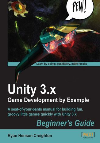 Unity 3.x Game Development by Example Beginner's Guide. A seat-of-your-pants manual for building fun, groovy little games quickly with Unity 3.x Ryan Henson Creighton - okadka audiobooks CD