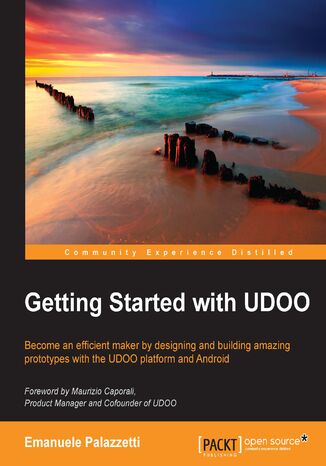 Okładka:Getting Started with UDOO. Become an efficient maker by designing and building amazing prototypes with the UDOO platform and Android 