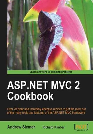 ASP.NET MVC 2 Cookbook. Over 70 clear and incredibly effective recipes to get the most out of the many tools and features of ASP.NET MVC framework