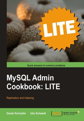 Okładka:MySQL Admin Cookbook LITE: Replication and Indexing. Make your database quicker, more efficient, and better organized with replication and indexing 