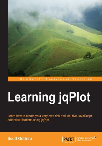 Learning jqPlot. Learn how to create your very own rich and intuitive JavaScript data visualizations using jqPlot Scott Gottreu - okadka ebooka