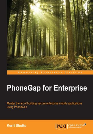 PhoneGap for Enterprise. Master the art of building secure enterprise mobile applications using PhoneGap Kerri Shotts - okadka ebooka