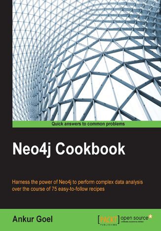 Neo4j Cookbook. Harness the power of Neo4j to perform complex data analysis over the course of 75 easy-to-follow recipes Ankur Goel - okadka ebooka