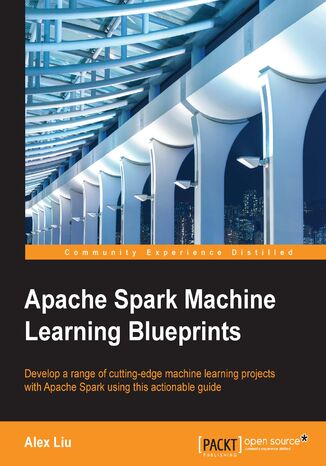 Okładka:Apache Spark Machine Learning Blueprints. Develop a range of cutting-edge machine learning projects with Apache Spark using this actionable guide 