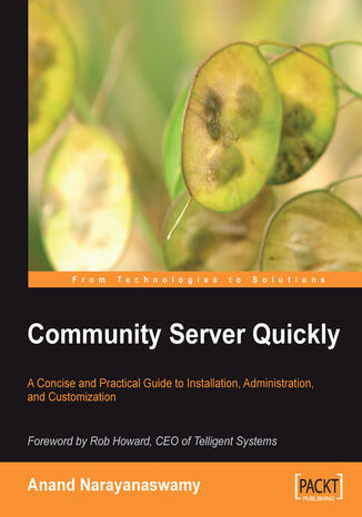 Okładka:Community Server Quickly. A Concise and Practical Guide to Installation, Administration, and Customization 
