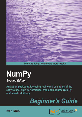 Okładka:NumPy Beginner's Guide. An action packed guide using real world examples of the easy to use, high performance, free open source NumPy mathematical library. - Second Edition 