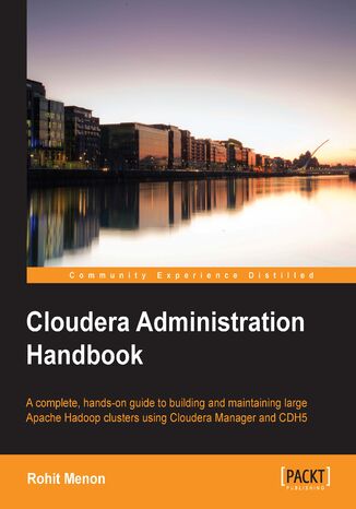 Okładka:Cloudera Administration Handbook. A complete, hands-on guide to building and maintaining large Apache Hadoop clusters using Cloudera Manager and CDH5 