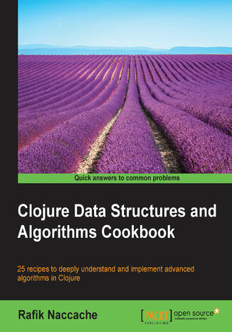 Clojure Data Structures and Algorithms Cookbook. 25 recipes to deeply understand and implement advanced algorithms in Clojure Rafik Naccache - okadka audiobooks CD