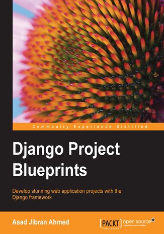 Django Project Blueprints. Develop stunning web application projects with the Django framework Asad Jibran Ahmed - okadka audiobooka MP3