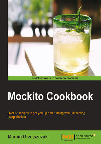 Mockito Cookbook. Over 65 recipes to get you up and running with unit testing using Mockito Marcin Grzejszczak - okadka ebooka